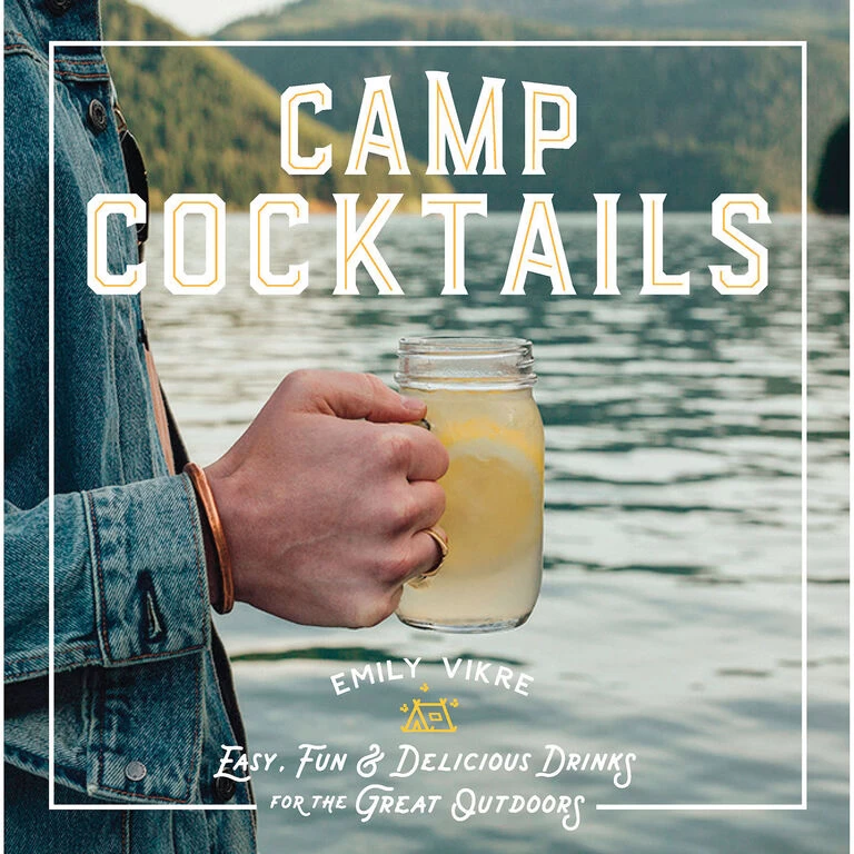 Camp Cocktails: Easy, Fun & Delicious Drinks For The Great Outdoors Book 3 Camp Cocktails: Easy, Fun & Delicious Drinks For The Great Outdoors Book